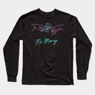 No mercy Long Sleeve T-Shirt